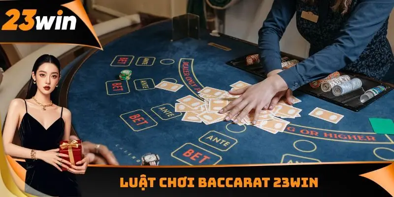 Baccarat 23WIN - Hệ Thống Săn Thưởng Tốt Nhất Hiện Nay 2 Luật chơi Baccarat 23WIN